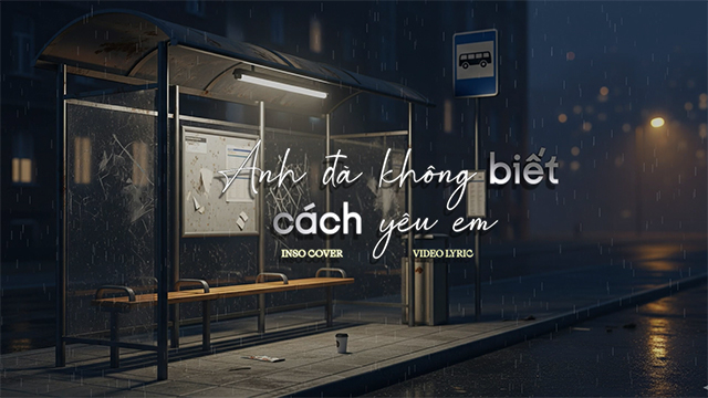 [Lyrics Video] Anh Đã Không Biết Cách Yêu Em - Inso Cover | Nhạc Hoa Lời Việt